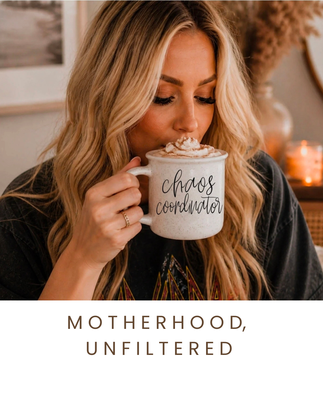 Motherhood, Unfiltered