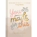 You Are Made for This: Devotions to Uplift and Encourage Busy Moms (a 90-Day Devotional to Inspire Mothers) - The Perfect Christian Gift for Women - Hardcover