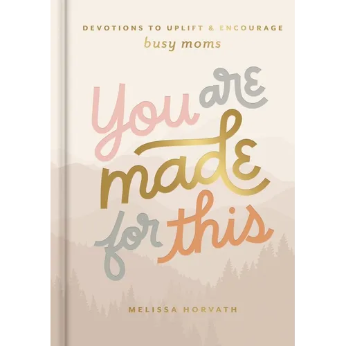 You Are Made for This: Devotions to Uplift and Encourage Busy Moms (a 90-Day Devotional to Inspire Mothers) - The Perfect Christian Gift for Women - Hardcover