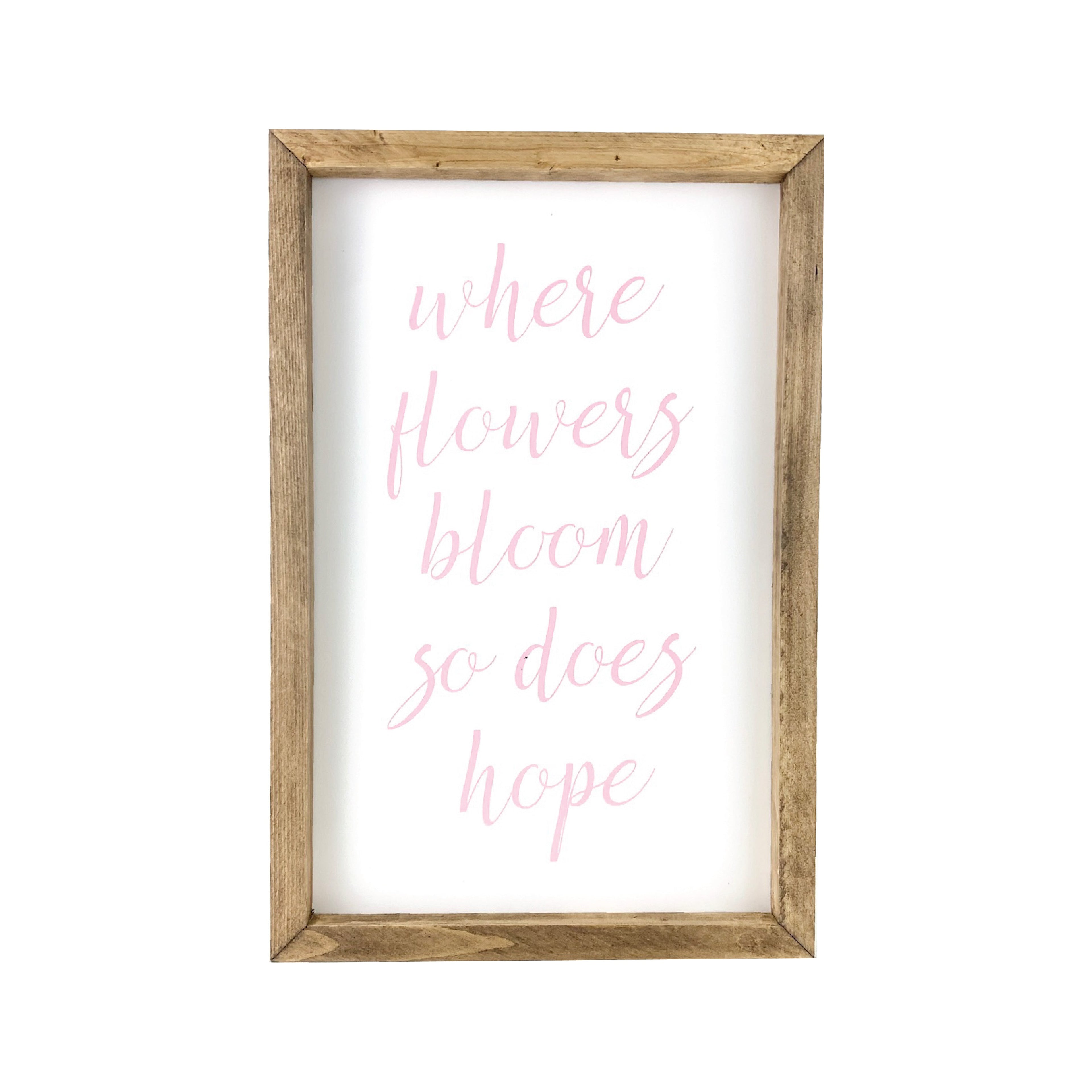 Where Flowers Bloom Framed Saying