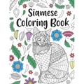 Siamese Cat Coloring Book: A Cute Adult Coloring Books for Siamese Cat Owner, Best Gift for Cat Lovers - Paperback