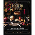 Food to Die for: Over 50 Recipes and Stories from America's Most Legendary Haunted Places (a Spooky Paranormal Cookbook with Creepy Meals, Eerie Desti - Hardcover