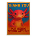 Axolotl Thank You For Being Weird Greeting Card