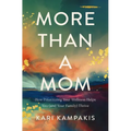 More Than a Mom: How Prioritizing Your Wellness Helps You (and Your Family) Thrive - Paperback