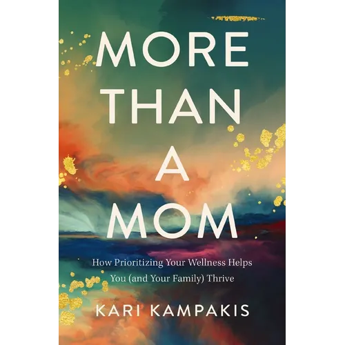 More Than a Mom: How Prioritizing Your Wellness Helps You (and Your Family) Thrive - Paperback