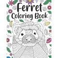 Ferret Coloring Book: A Cute Adult Coloring Books for Ferret Owner, Best Gift for Ferret Lovers - Paperback
