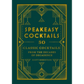 Speakeasy Cocktails: 50 Classic Cocktails from the Decades of Decadence - Hardcover