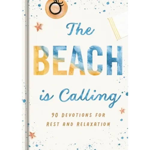 The Beach Is Calling: 90 Devotions for Rest and Relaxation (a 90-Day Devotional to Find Peace and Calm) - The Perfect Vacation and Summer Beach Read - Hardcover