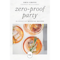 Zero-Proof Party: 80 Essential Mocktail Recipes - Paperback