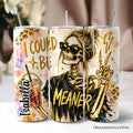 I Could Be Meaner 20oz Personalized Tumbler With Lid and Stainless Steel Straw, Funny Sarcastic Skeleton Girl Gift Cup