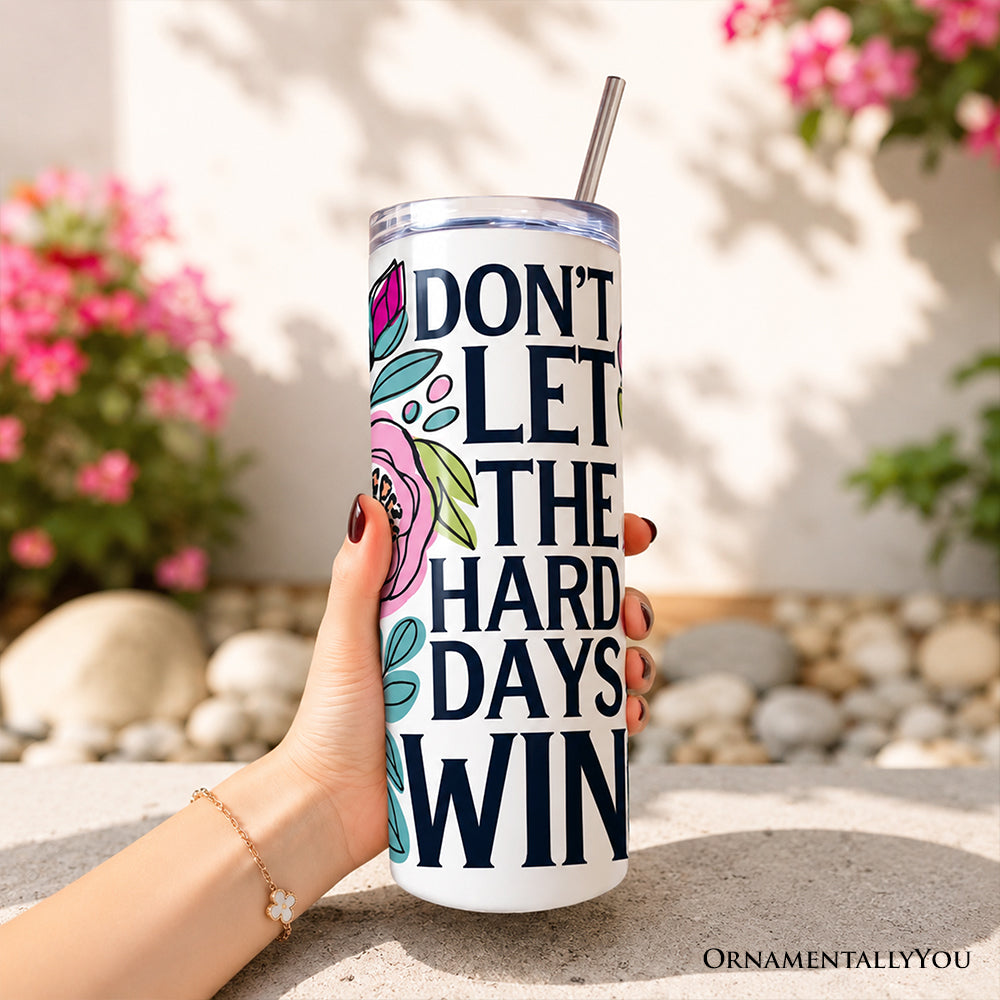 Don't Let The Hard Days Win Mental Health 20oz Personalized Tumbler With Lid and Stainless Steel Straw, Floral Positive Affirmation Gift Cup