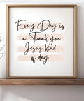 Every day is a Thank you Jesus Kind of day Framed Wood sign