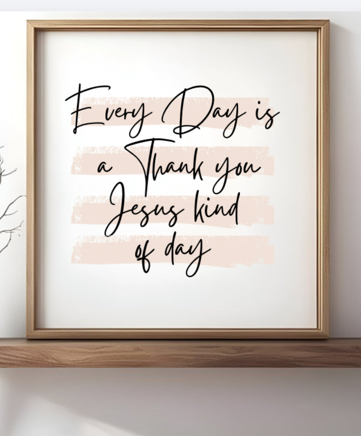 Every day is a Thank you Jesus Kind of day Framed Wood sign