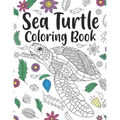 Sea Turtle Coloring Book: A Cute Adult Coloring Books for Sea Turtle Owner, Best Gift for Sea Turtle Lovers - Paperback
