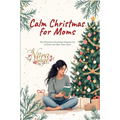 Calm Christmas for Moms: The Ultimate Christmas Planner Kit to Start the New Year Calm: A Simple Christmas Organizer & Mindful Christmas Guide for Str - Paperback