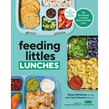 Feeding Littles Lunches: 75+ No-Stress Lunches Everyone Will Love: Meal Planning for Kids - Paperback