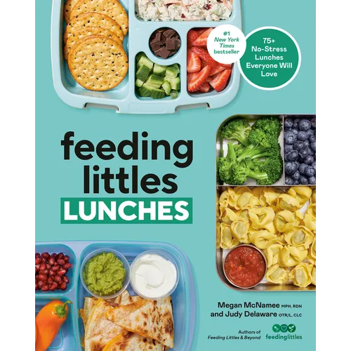 Feeding Littles Lunches: 75+ No-Stress Lunches Everyone Will Love: Meal Planning for Kids - Paperback