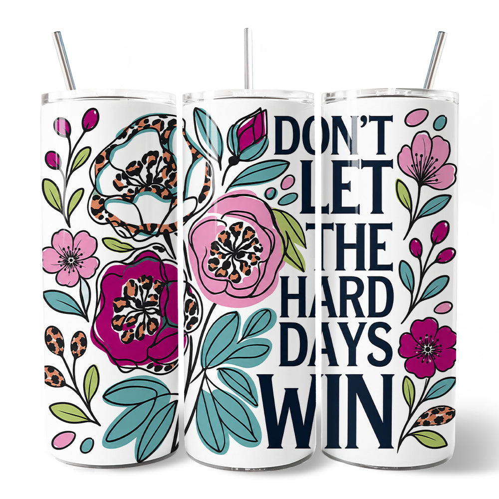 Don't Let The Hard Days Win Mental Health 20oz Personalized Tumbler With Lid and Stainless Steel Straw, Floral Positive Affirmation Gift Cup
