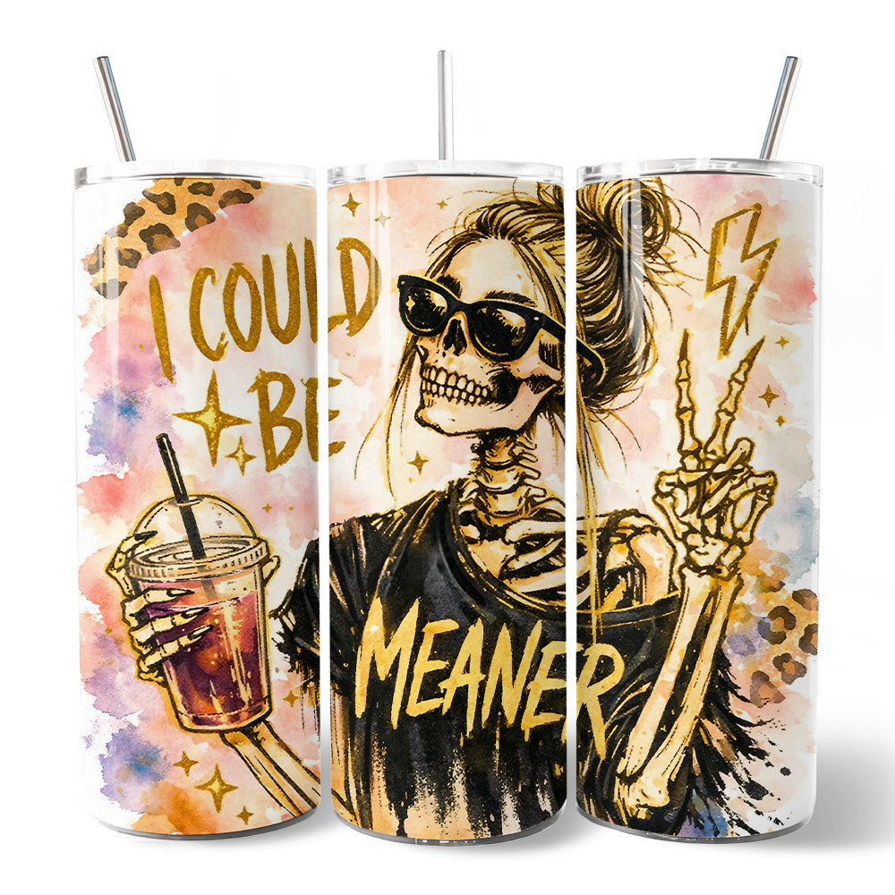 I Could Be Meaner 20oz Personalized Tumbler With Lid and Stainless Steel Straw, Funny Sarcastic Skeleton Girl Gift Cup