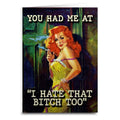 You Had Me At "I Hate That B-tch Too" Greeting Card