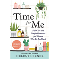 Time for Me: Self Care and Simple Pleasures for Women Who Do Too Much - Paperback