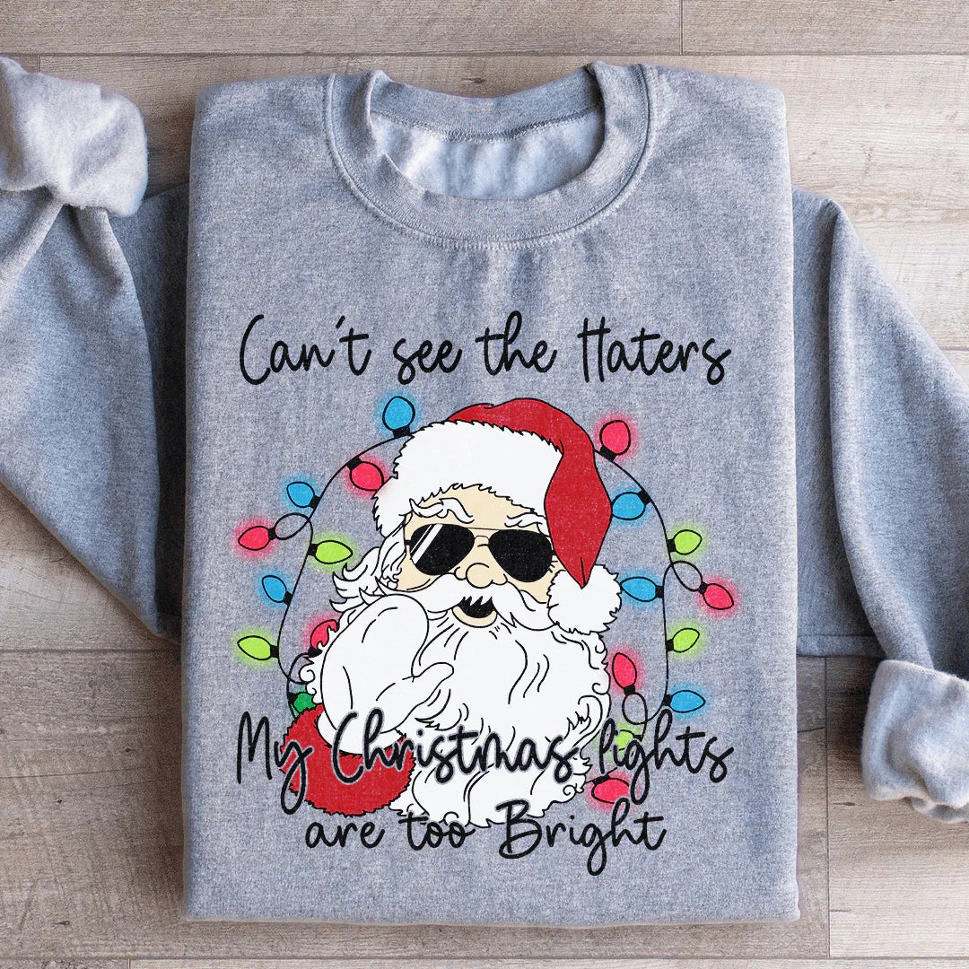 Can't See The Haters My Christmas Lights Are Too Bright Sweatshirt