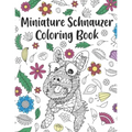 Miniature Schnauzer Coloring Book: A Cute Adult Coloring Books for Mini Schnauzer Owner, Best Gift for Dog Lovers - Paperback
