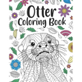 Otter Coloring Book: A Cute Adult Coloring Books for Otter Owner, Best Gift for Otter Lovers - Paperback