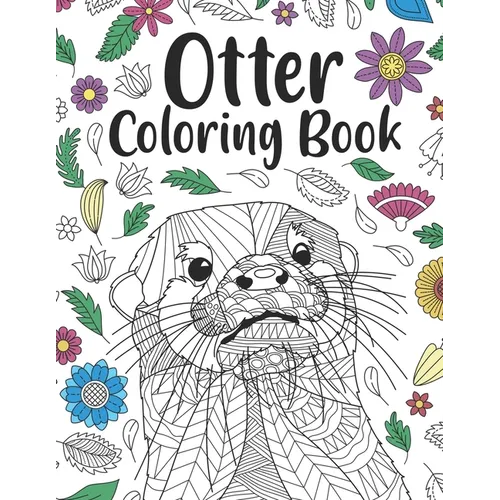 Otter Coloring Book: A Cute Adult Coloring Books for Otter Owner, Best Gift for Otter Lovers - Paperback