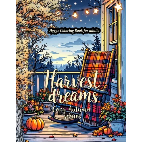 Harvest Dreams: A Hygge-Inspired Autumn Coloring Book for Adults Featuring Fall Harvest coloring Pages, Thanksgiving Designs, and Relaxing Seasonal Ar - Paperback