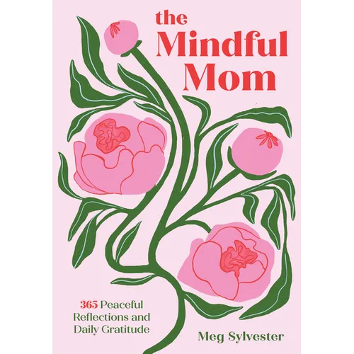 The Mindful Mom: 365 Peaceful Reflections and Daily Gratitude - Hardcover