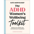 The ADHD Women's Wellbeing Toolkit: Embrace Your Authentic Self and Harness Your True Potential - Hardcover