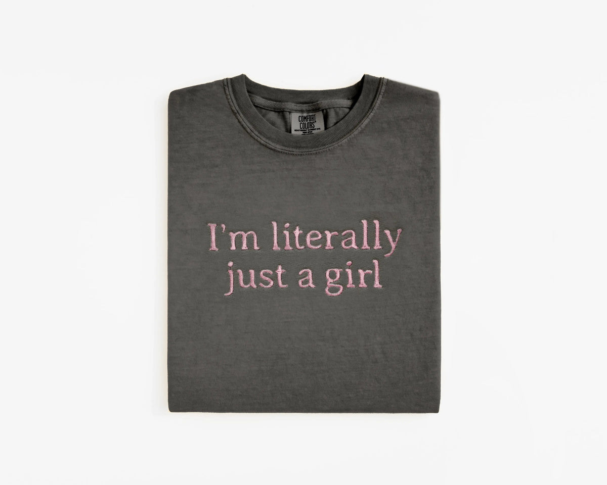 Embroidered "I’m Literally Just A Girl" Graphic Tee