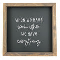 We Have Everything Framed Saying